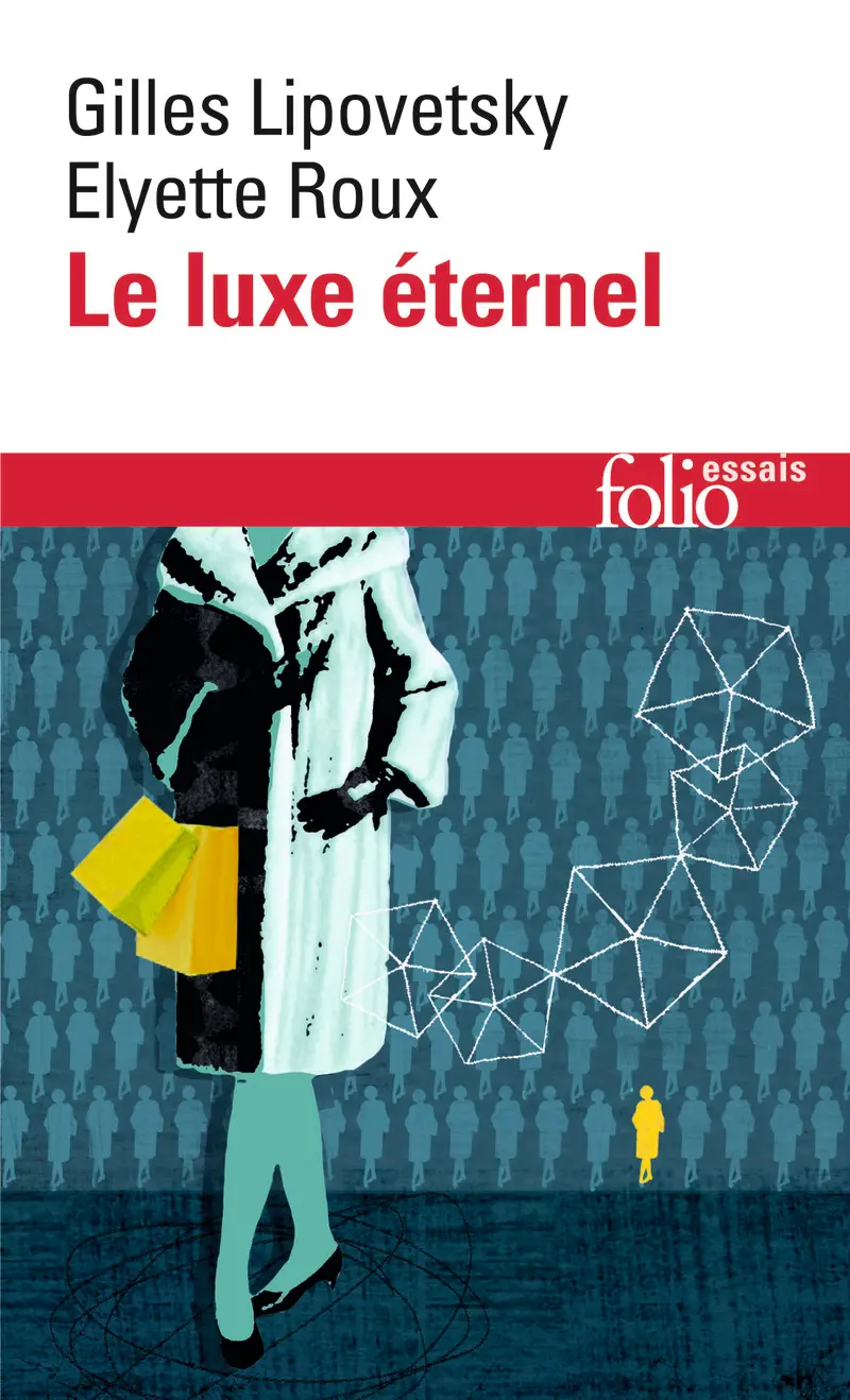 Le Luxe éternel - Gilles Lipovetsky - Elyette Roux